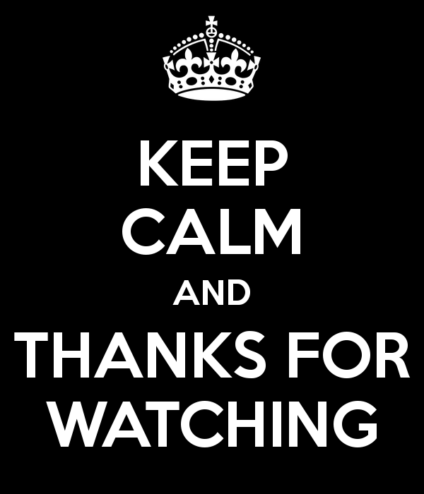 Keep calm and thanks for watching :D